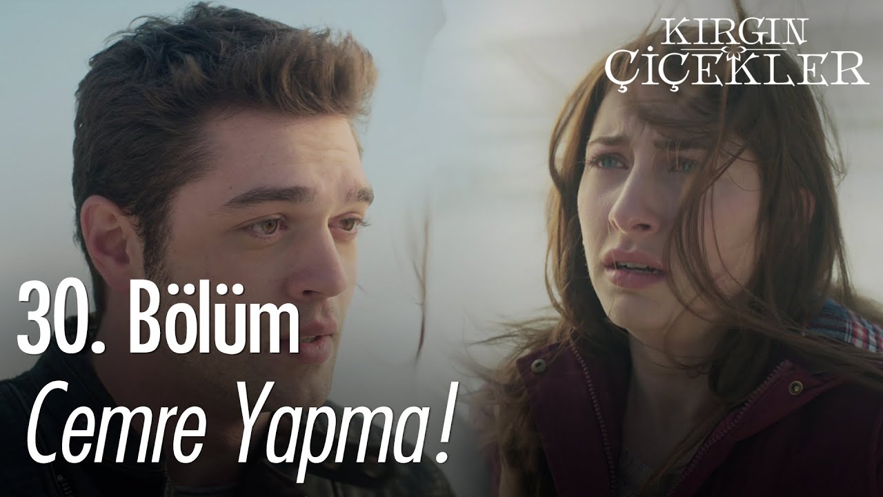 Cemre yapma! - Kırgın Çiçekler 30. Bölüm