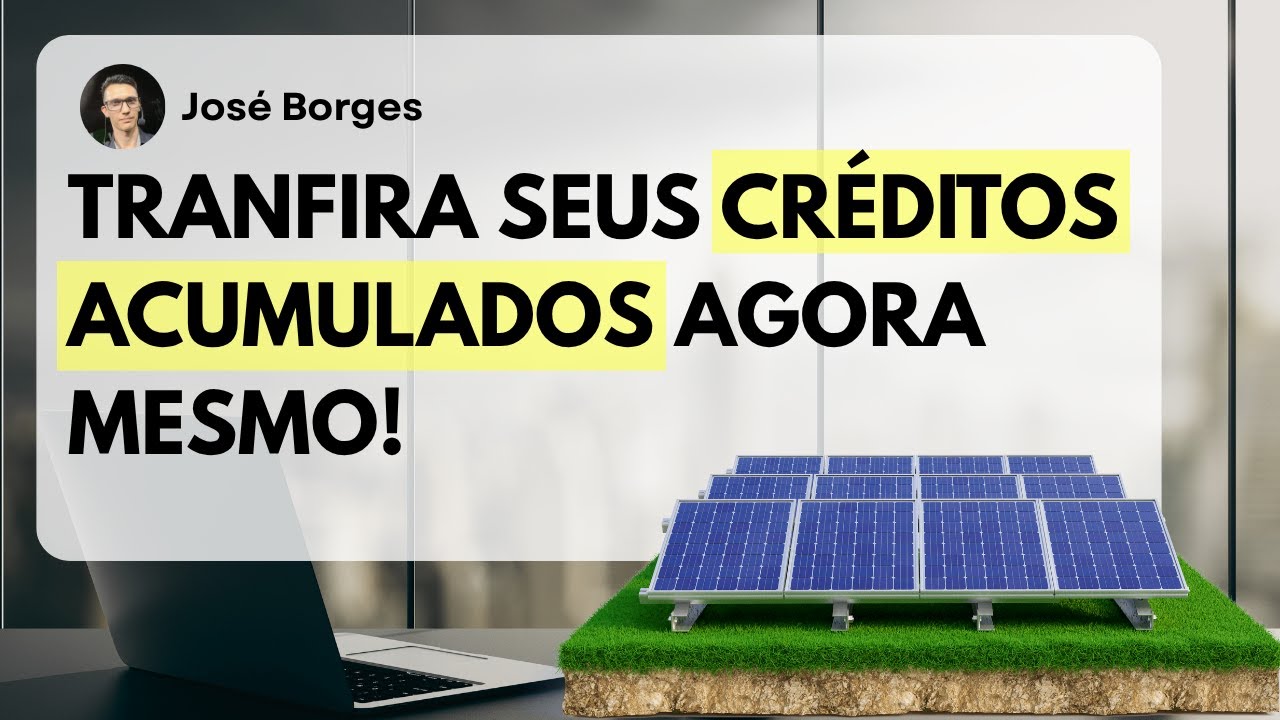 Como transferir créditos acumulados - Energia Solar