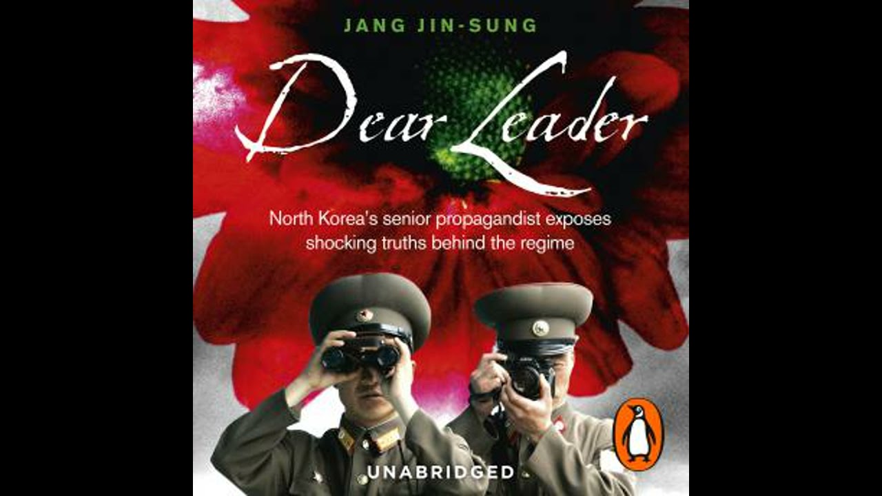 Dear Leader: North Korea's senior propagandist exposes shocking truths behind the regime