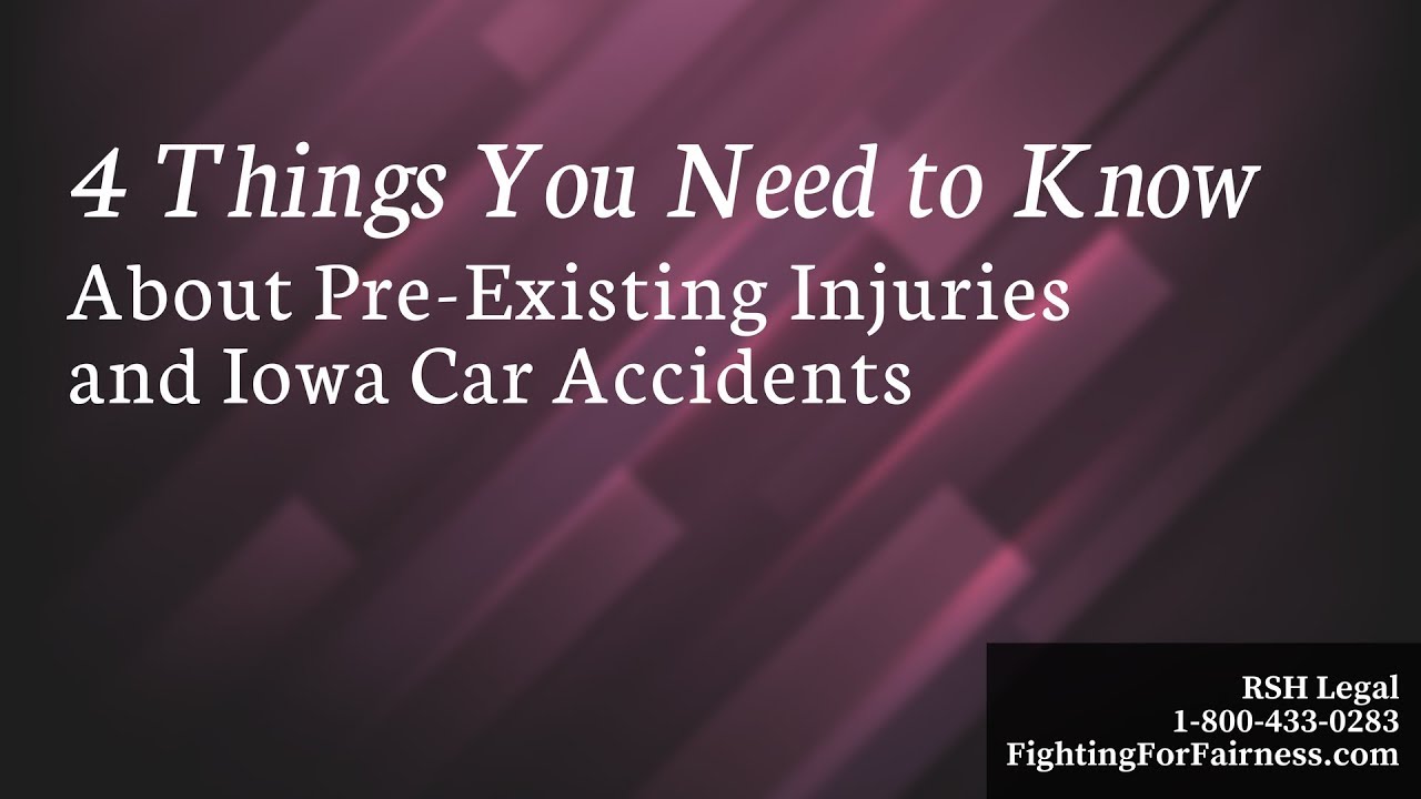 Four Things You Should Know About Pre-Existing Injuries and Iowa Car Accidents