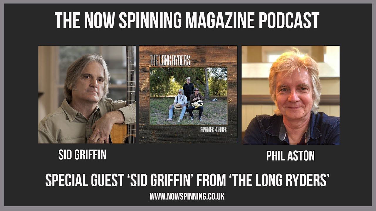 The Long Ryders - Sid Griffin talks to Phil Aston - The Now Spinning Magazine Podcast