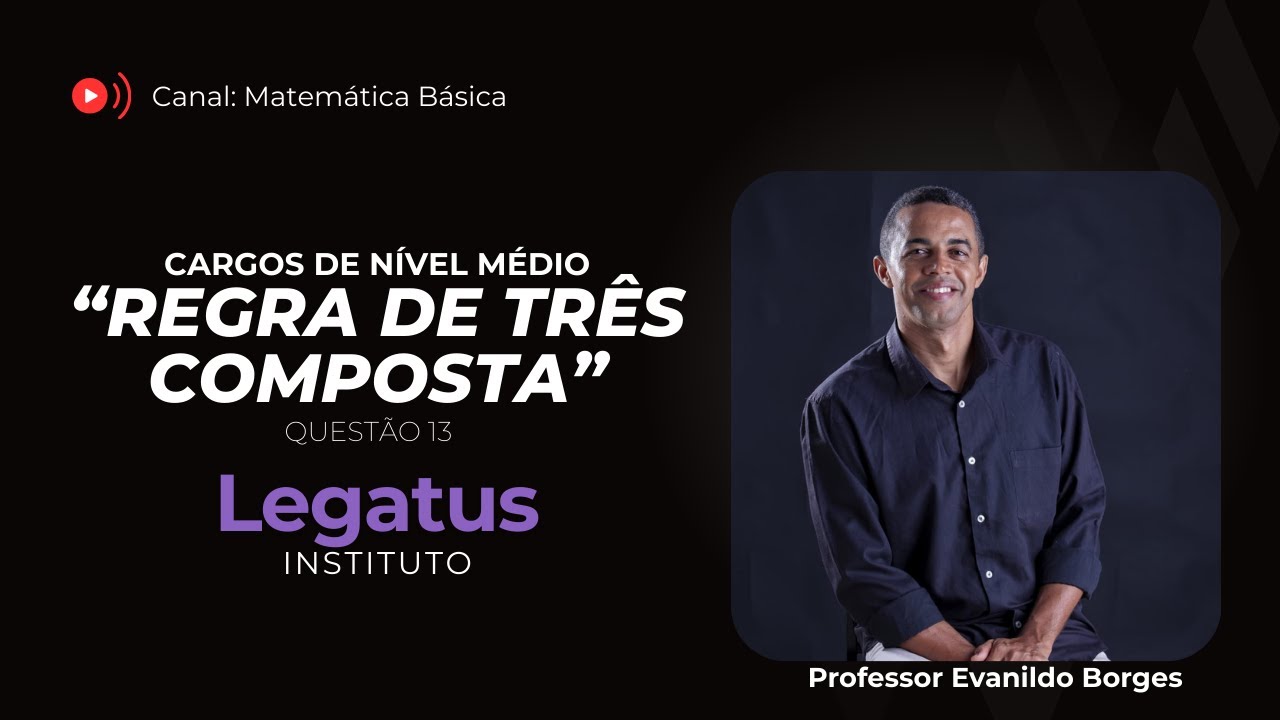 Banca LEGATUS - Questão 13: Regra de Três Composta.