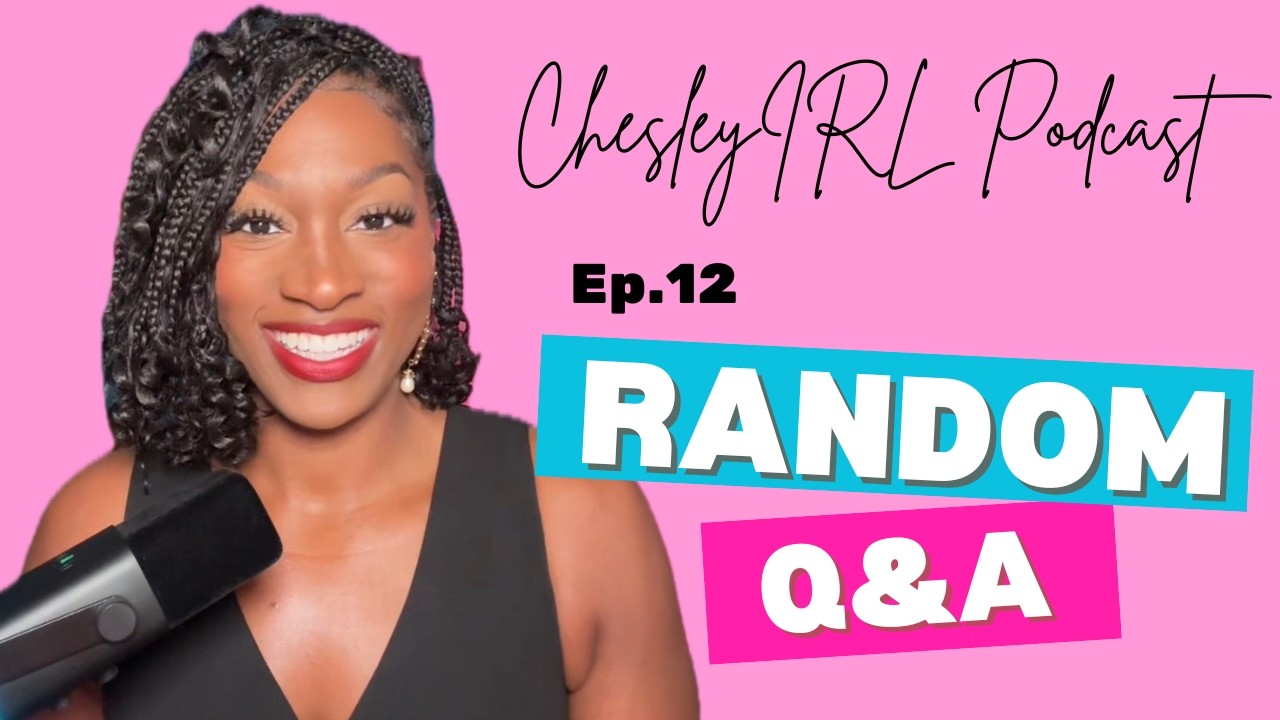Ep.12 Random Q&A | ChesleyIRL Podcast