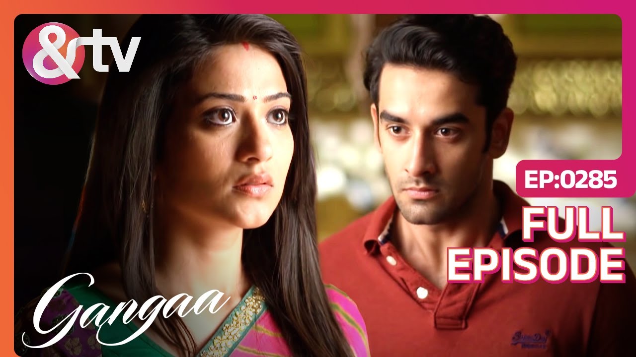Sagar ने क्यों तोड़ दिया Gangaa का भरोसा? | Gangaa Full Ep 285 | 31 Mar 16 @And TV