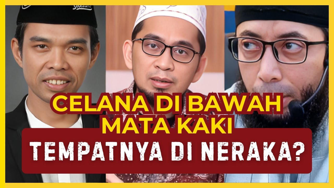 Hukum Celana Cingkrang atau Isbal dalam Islam | Ustadz Abdul Somad, Adi Hidayat & Khalid Basalamah