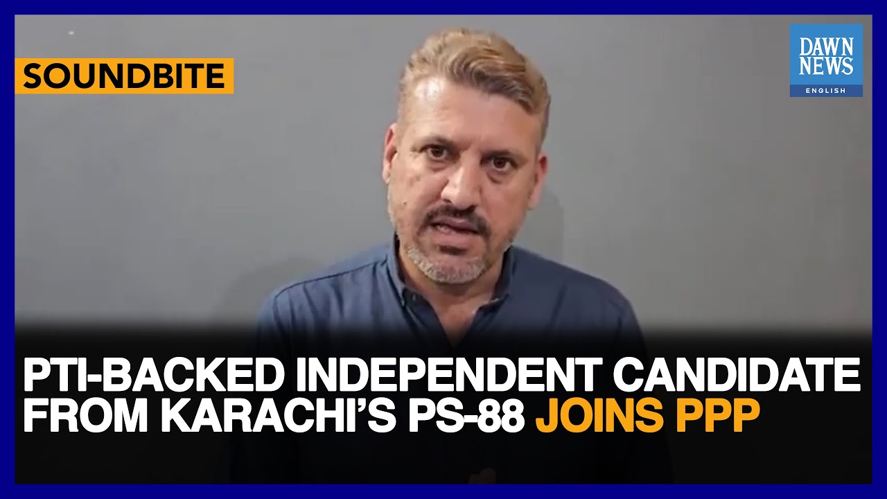 PTI-Backed Independent Candidate From Karachi&rsquo;s PS-88 Joins PPP | Dawn News English