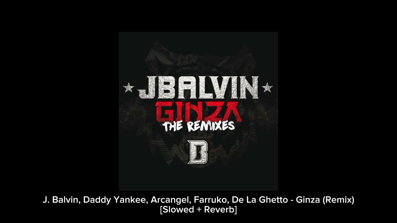 J. Balvin, Daddy Yankee, Arcangel, Farruko, De La Ghetto - Ginza (Remix) [Slowed + Reverb]