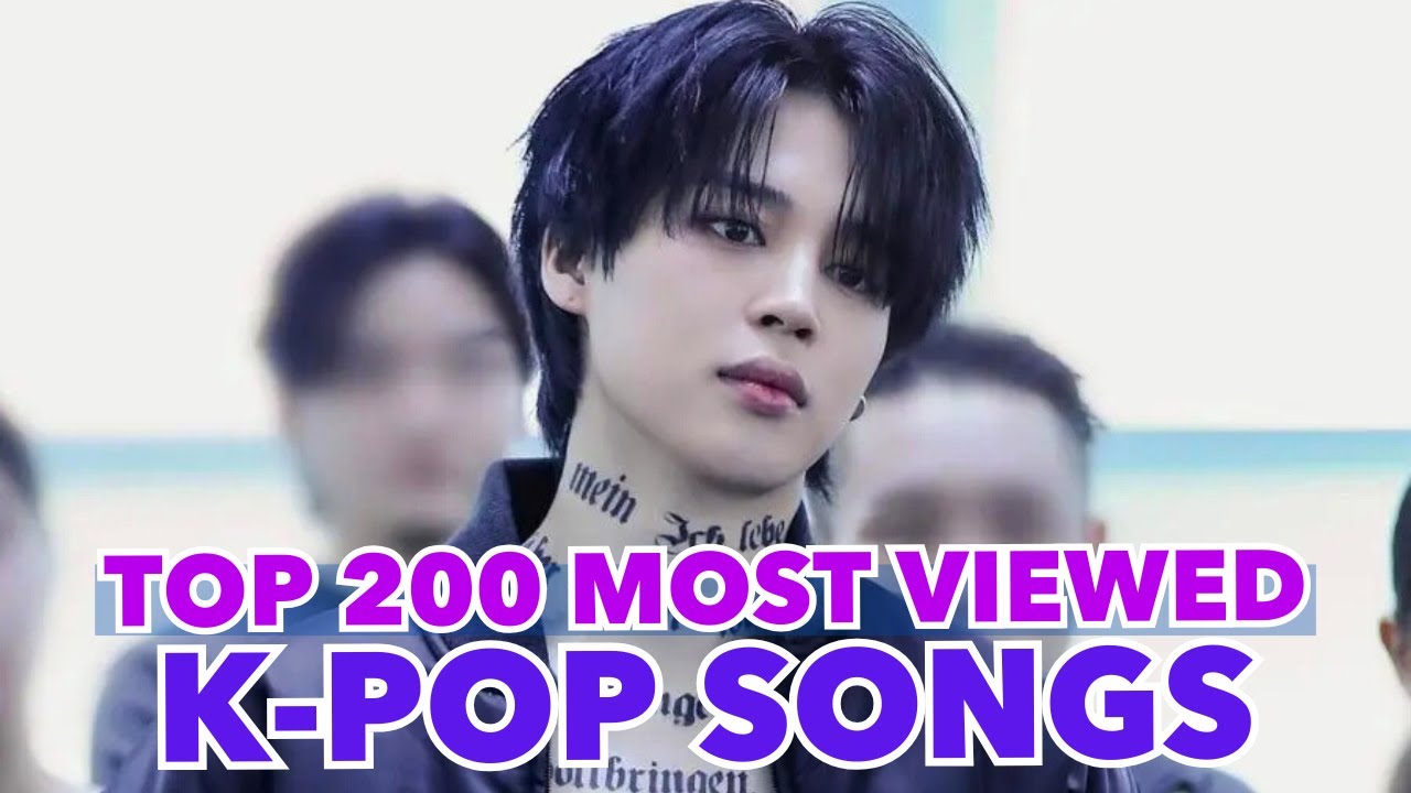 (TOP 200) MOST VIEWED K-POP SONGS OF ALL TIME (JULY 2025)
