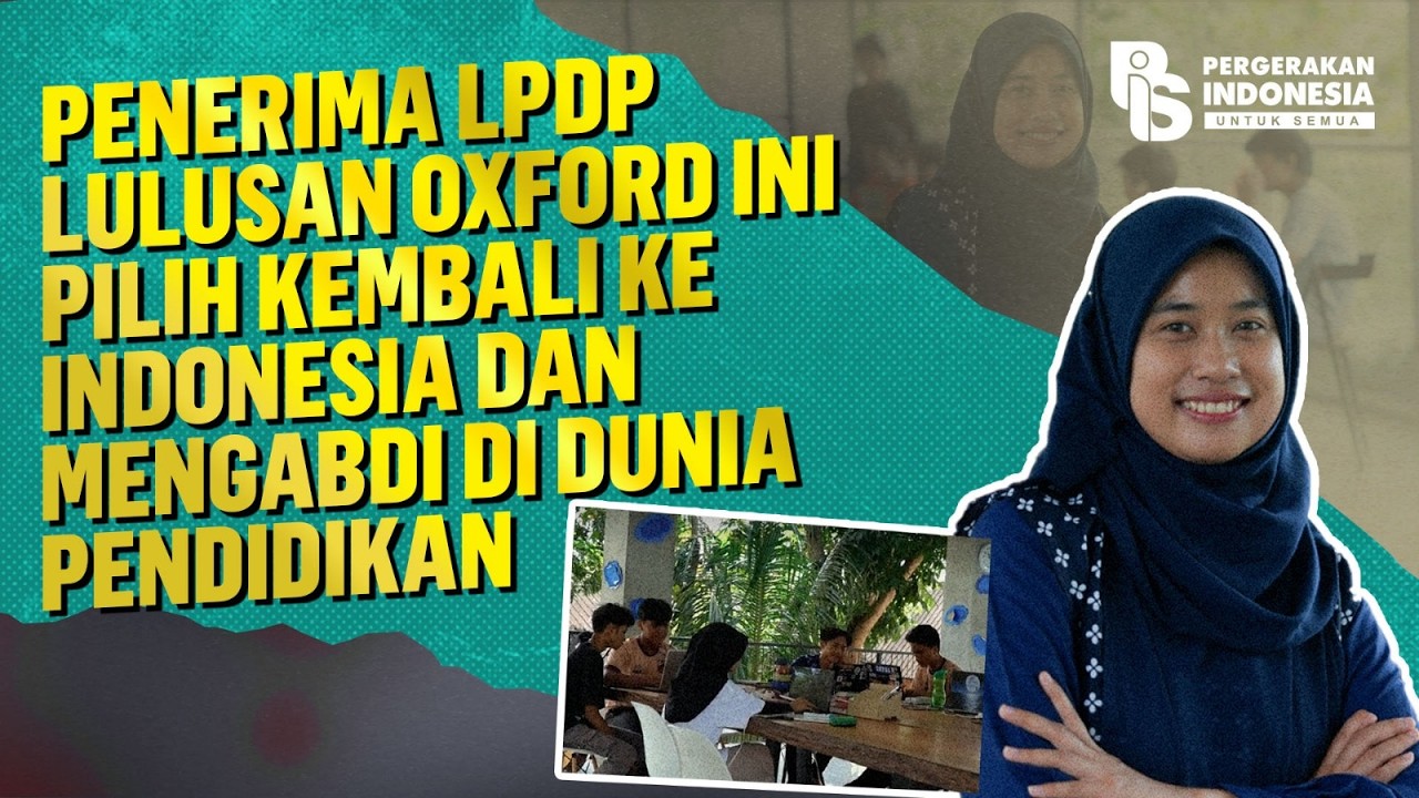 PENERIMA LPDP LULUSAN OXFORD INI PILIH KEMBALI KE INDONESIA DAN MENGABDI DI DUNIA PENDIDIKAN