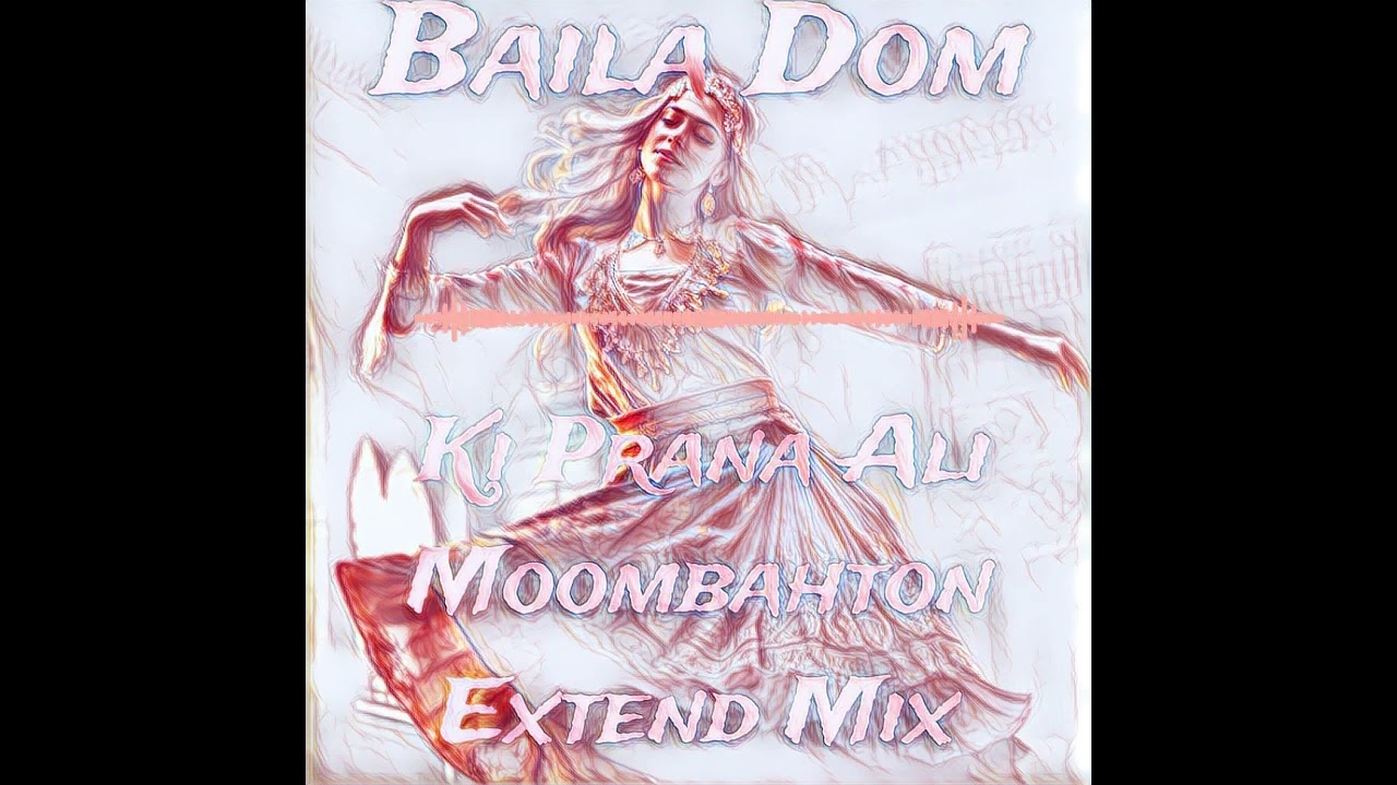 Baila Dom ( Ki Prana Ali Extend Mix )