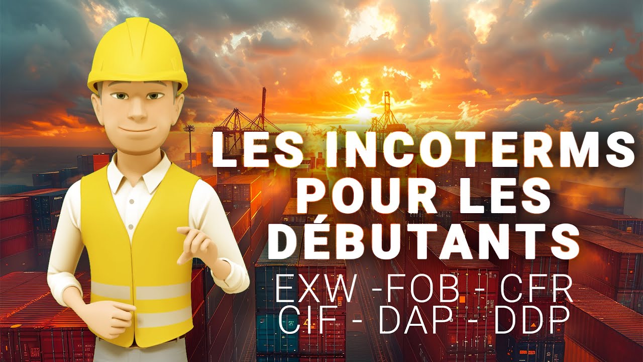 LES INCOTERMS EXPLIQUÉS POUR  LES DÉBUTANTS EXW FOB CFR CIF DAP DDP