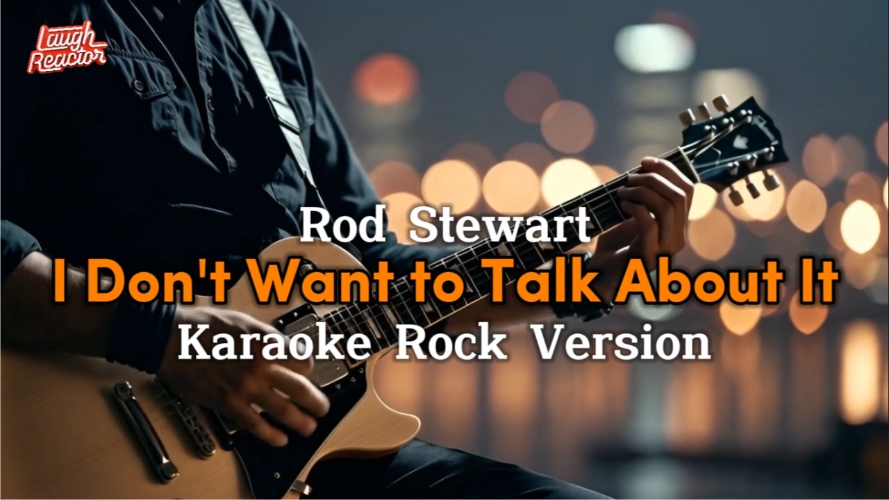 I Don't Want to Talk About It - Rod Stewart - Karaoke Rock Version