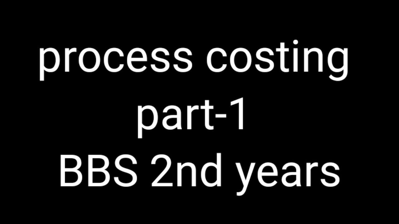 Process costing ## BBS 2nd years ##  15 marks ## help for student