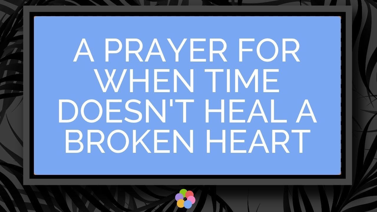 A Prayer for When Time Doesn't Heal a Broken Heart