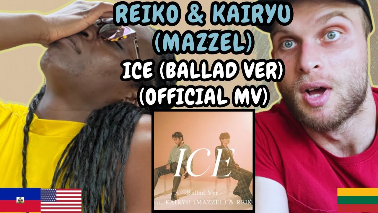 REACTION TO REIKO & KAIRYU (MAZZEL) - ICE (Ballad Ver.) (Official MV) | FIRST TIME HEARING