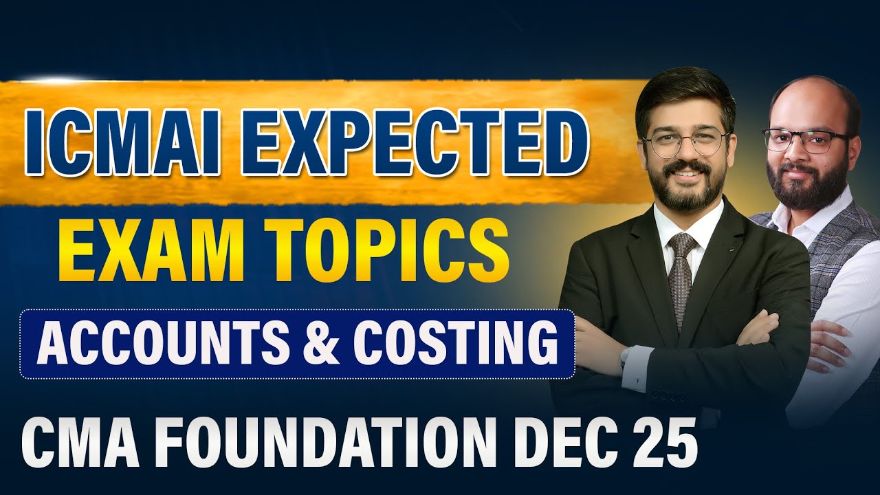ICMAI Expected Exam Topics | CMA Foundation Dec 25 A/C & Costing Exam Important Topics | ICMAI Exams