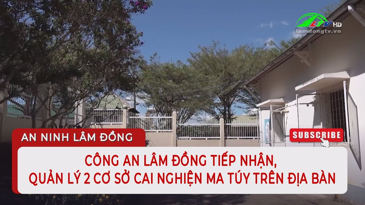 Công an Lâm Đồng tiếp nhận, quản lý 2 cơ sở cai nghiện ma túy trên địa bàn | Lâm Đồng TV