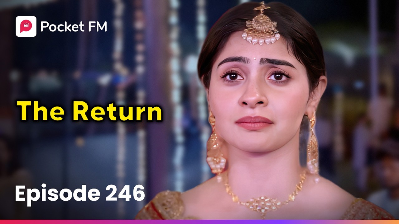 Episode 246 | The Return | Pocket FM