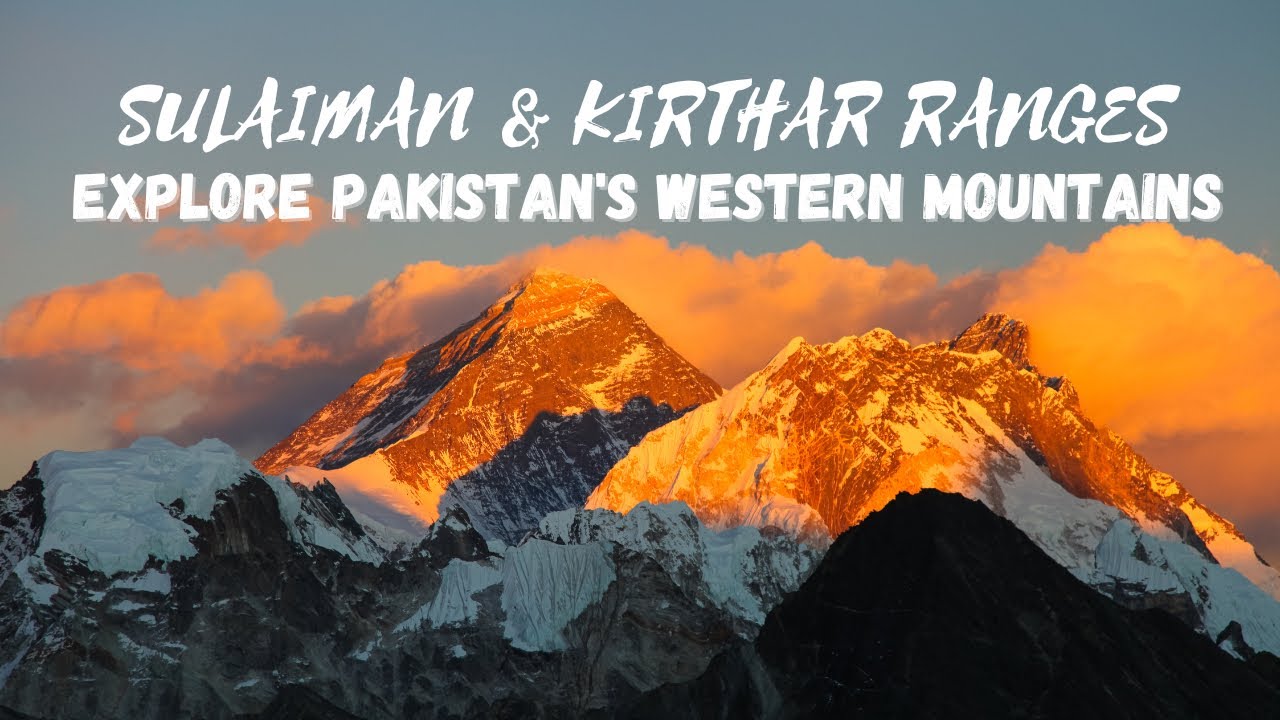 The Sulaiman & Kirthar Ranges | Western Mountains of Pakistan Explained