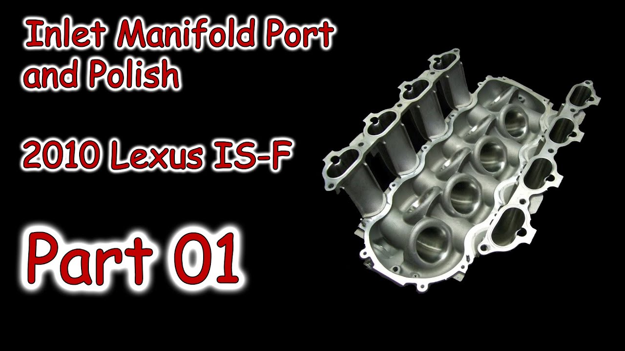 The Ultimate Lexus ISF Intake Manifold Port and Polish Guide * Part 01