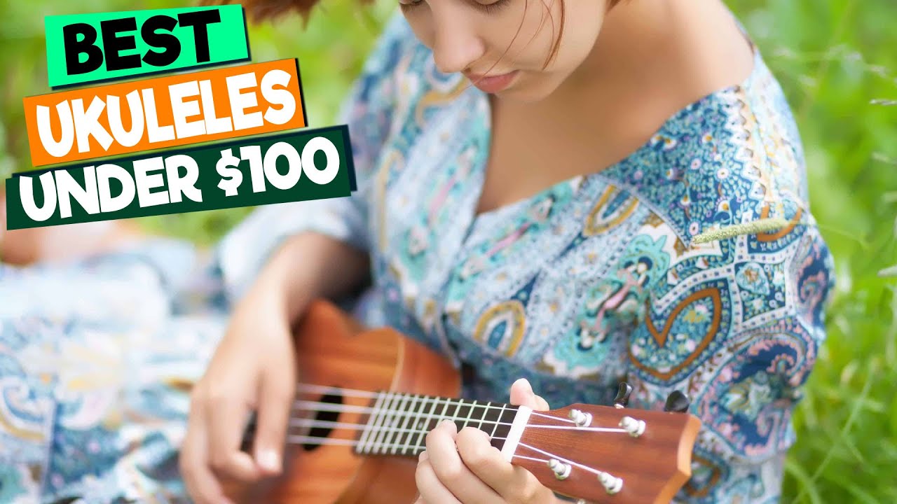 Best Ukuleles Under $100: Affordable Fun for Beginners
