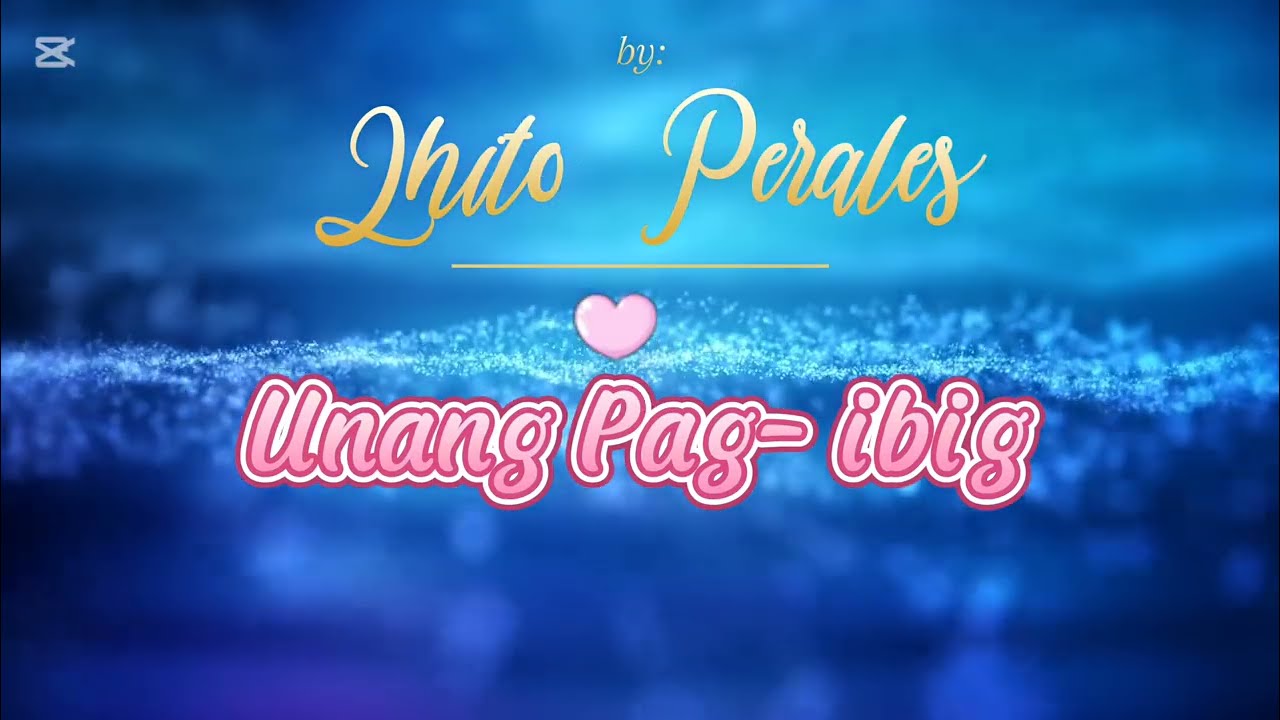 Unang Pag-Ibig by: Lhito Perales