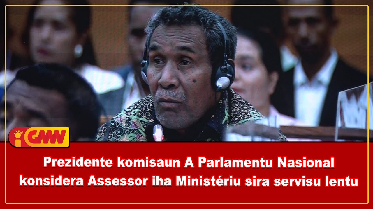 Prezidente komisaun A Parlamentu Nasional konsidera assessor iha Ministériu sira servisu lentu