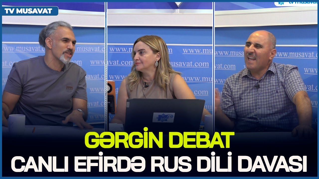 GƏRGİN DEBAT: Canlı efirdə RUS DİLİ DAVASI: rusdilli məktəblər BAĞLANMALIDIR?