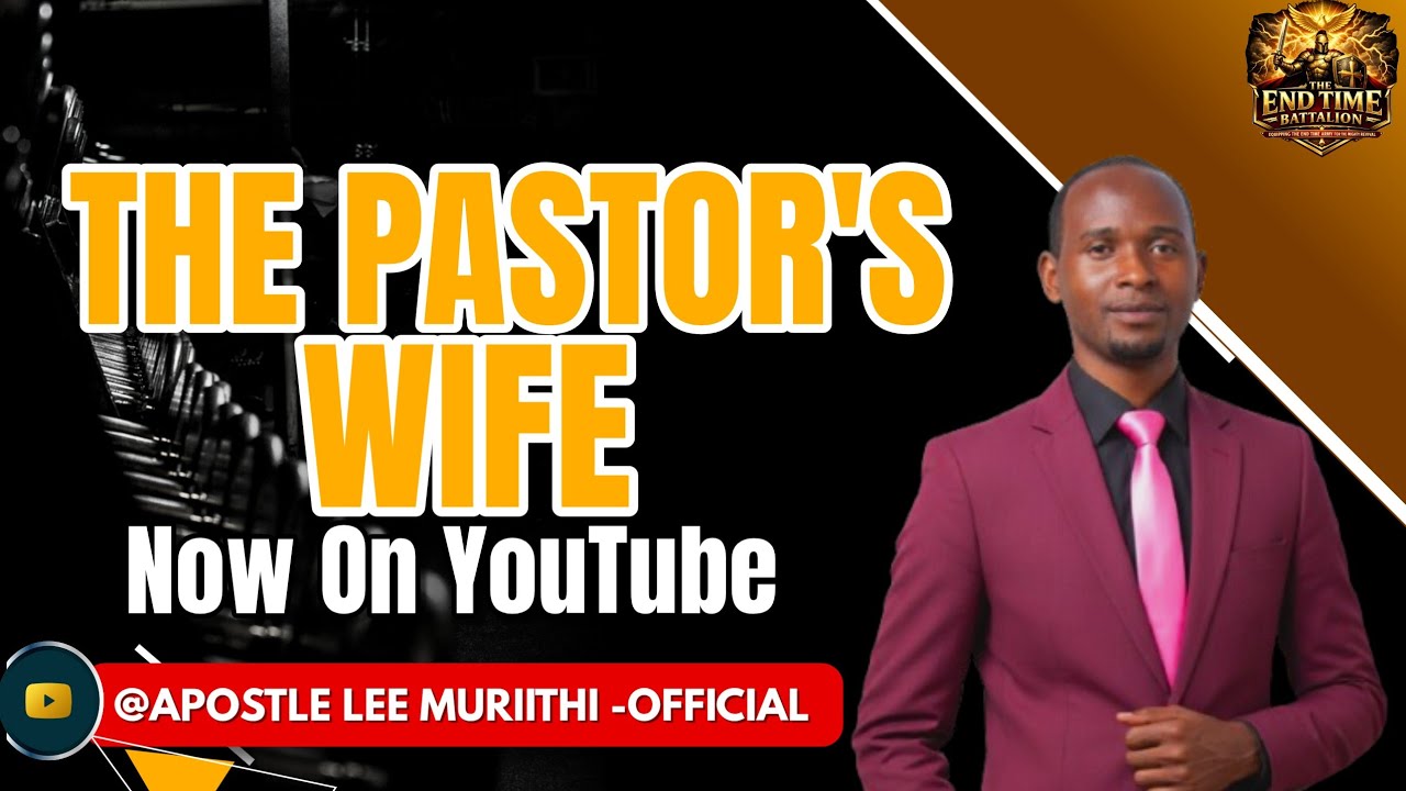 THE PASTORS WIFE :By Apostle Lee Muriithi 