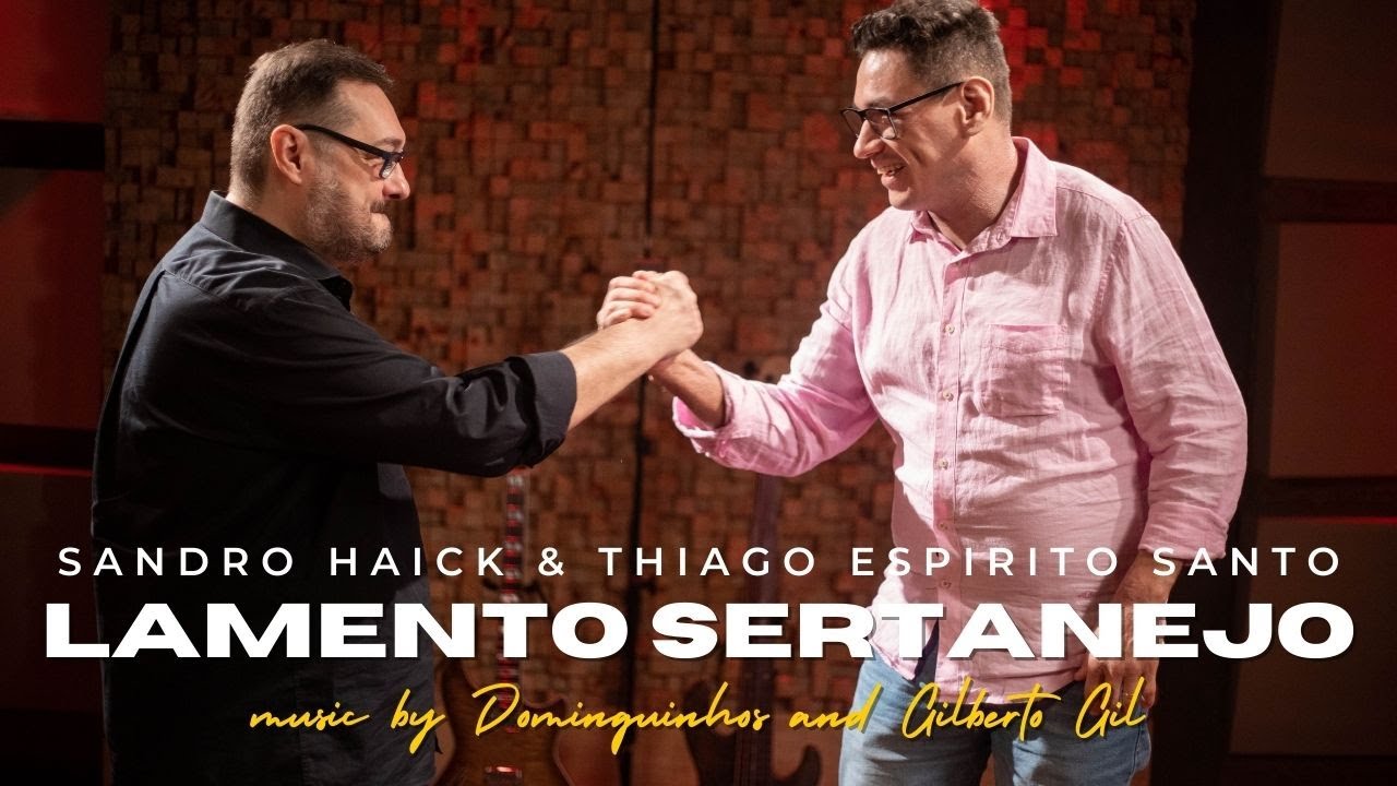 Lamento Sertanejo (Dominguinhos / Gilberto Gil) | Sandro Haick & Thiago Espirito Santo