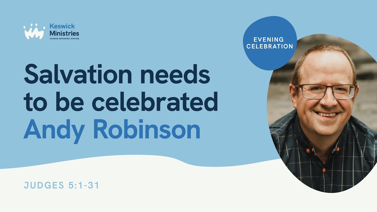 Evening Celebration 4/7 | Judges | Salvation Needs to be Celebrated: Andy Robinson | KesCon23 Week 2
