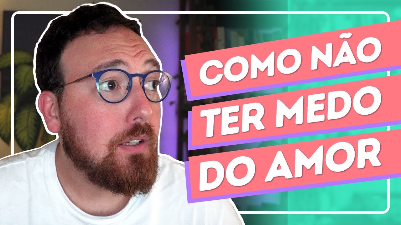 Como perder o medo de amar