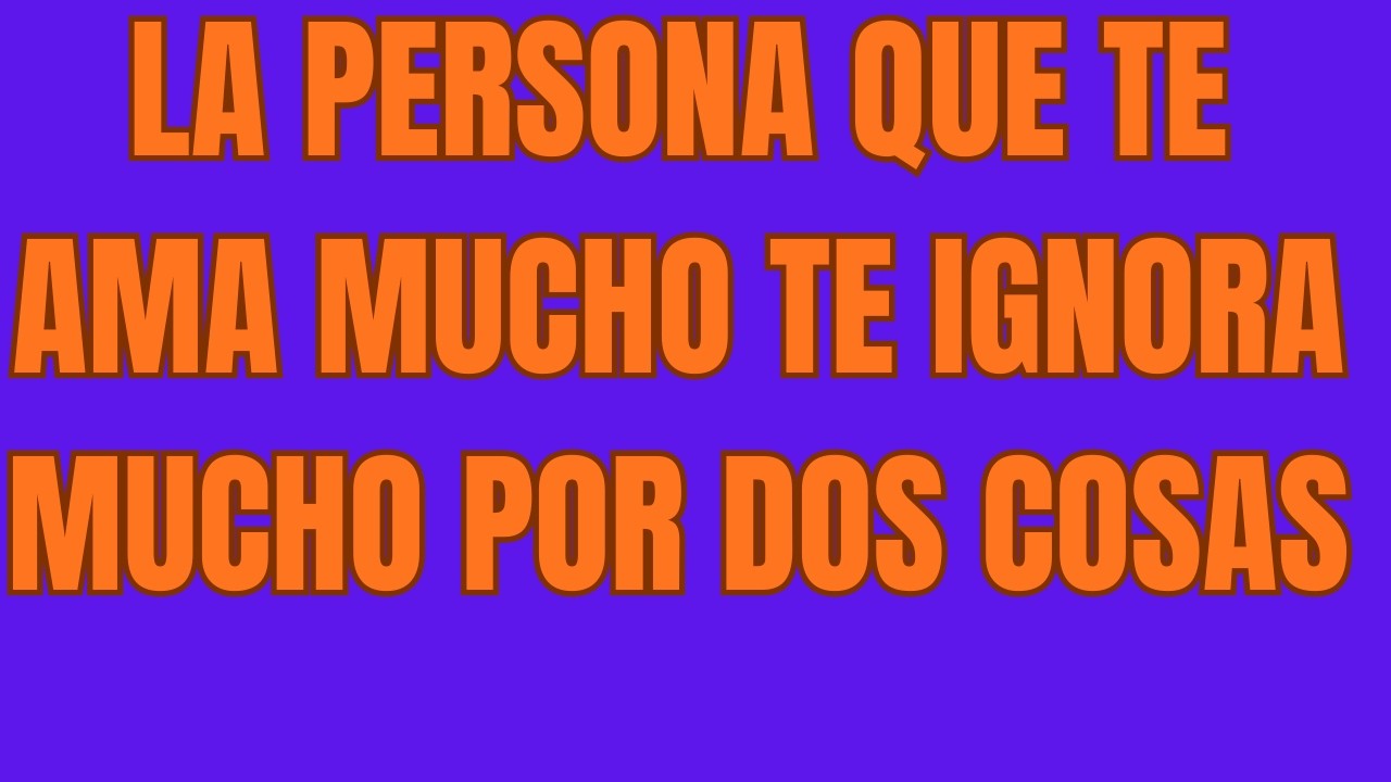 La Persona Que Te Ama Mucho Te Ignora Mucho Por Dos Cosas