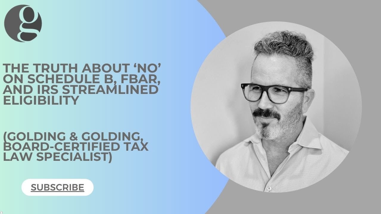 Marking &lsquo;No&rsquo; on Schedule B, FBAR, and IRS Streamlined Eligibility (2025 Update) - GOLDING & GOLDING