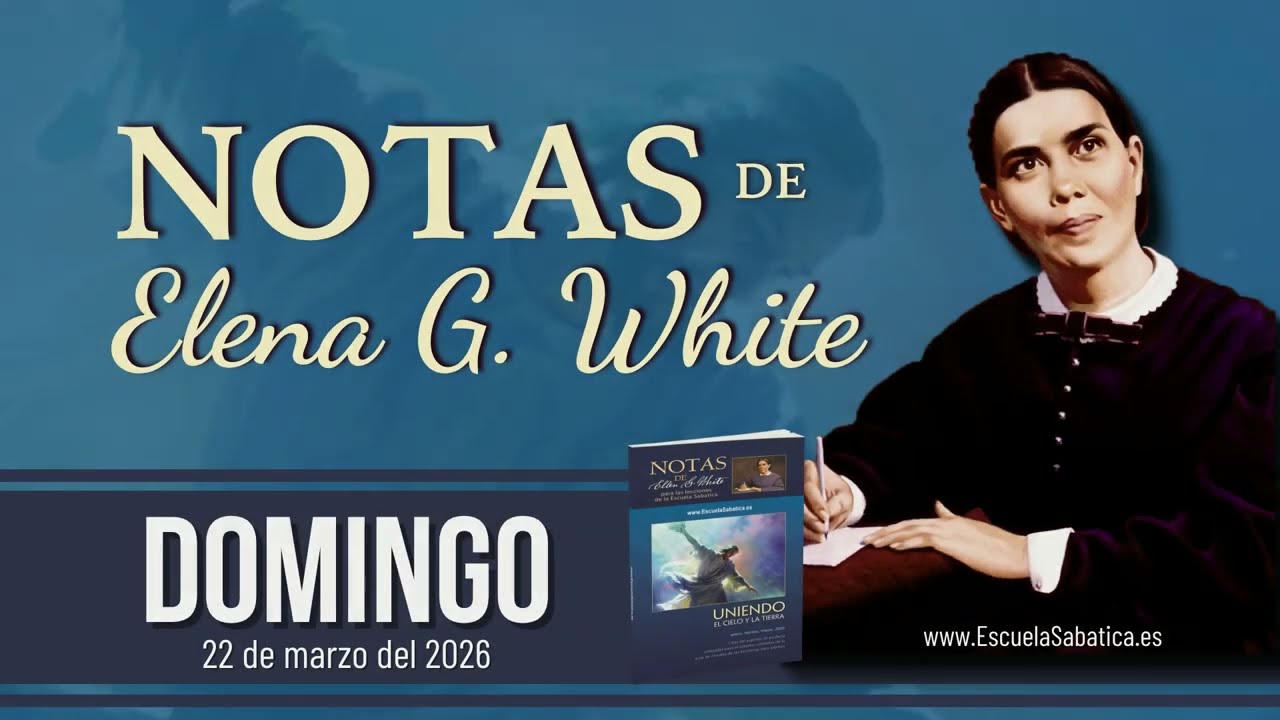 Notas de Elena | Domingo 22 de marzo del 2026 | Escuela Sab&aacute;tica