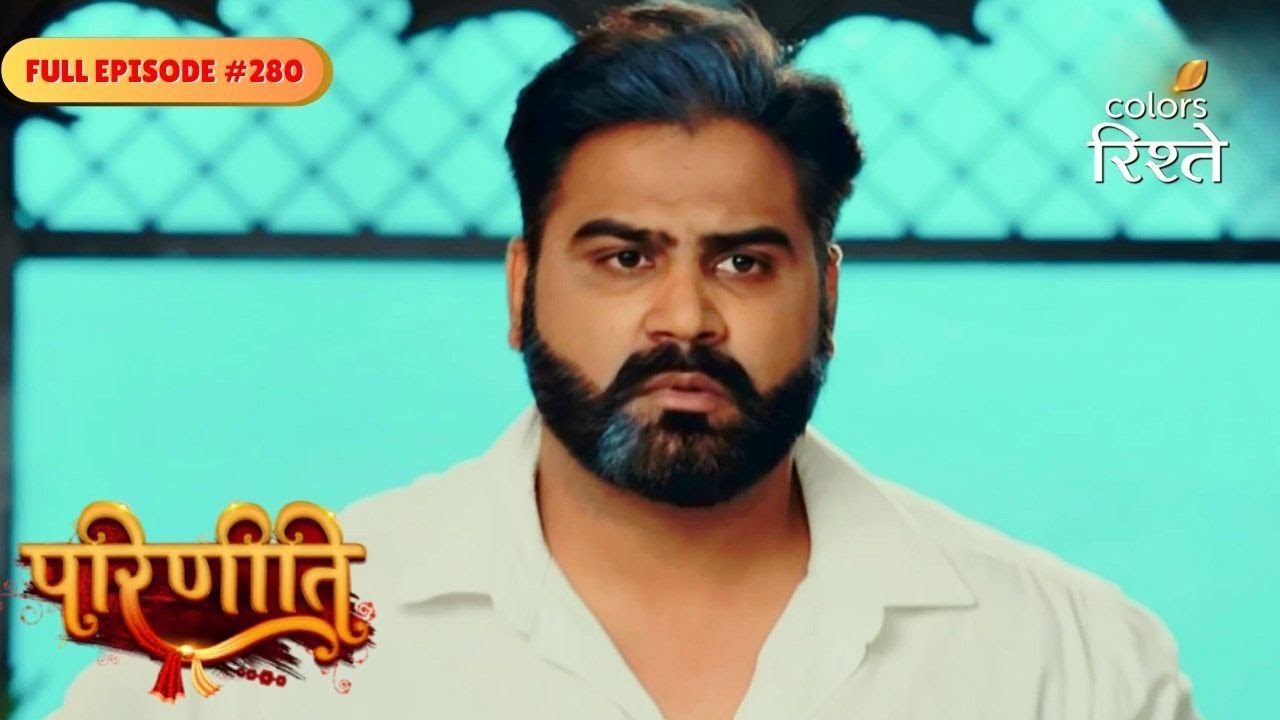 Parineeti | Ranjan Tortures Raghu for the Truth | Full Ep - 280 | Colors Rishtey