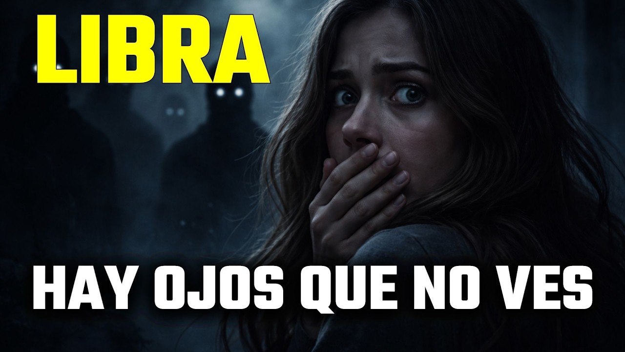 TE ESTÁN VIGILANDO EN SILENCIO Y TÚ NI LO SABES, LIBRA