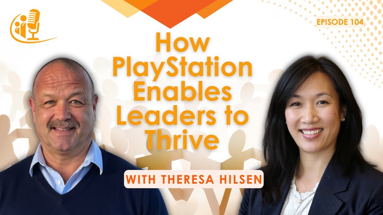 How PlayStation Enables Leaders to Thrive | Theresa Hilsen | Transformational Leadership | EP 104