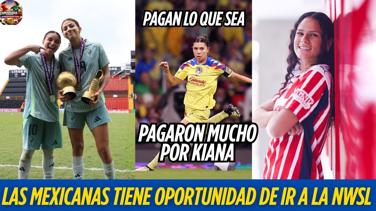 🚨La NWSL paga lo que sea por las jugadoras mexicanas de la Liga MX Femenil 