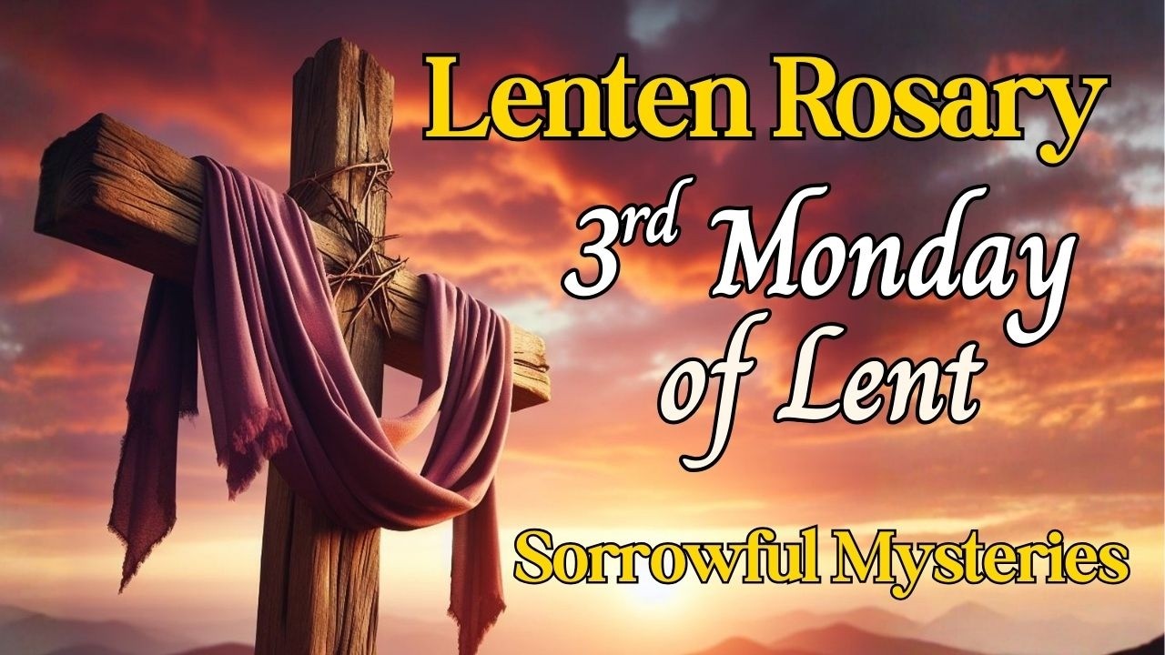 🙏 Rosary for Lent 🙏 Third Monday of Lent 🙏 Day 17 Sorrowful Mysteries, Walking with Christ