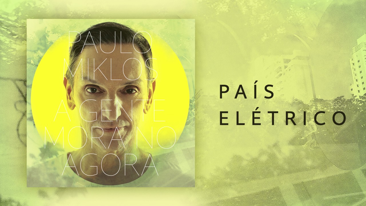 Paulo Miklos - Pa&iacute;s El&eacute;trico (A Gente Mora No Agora)