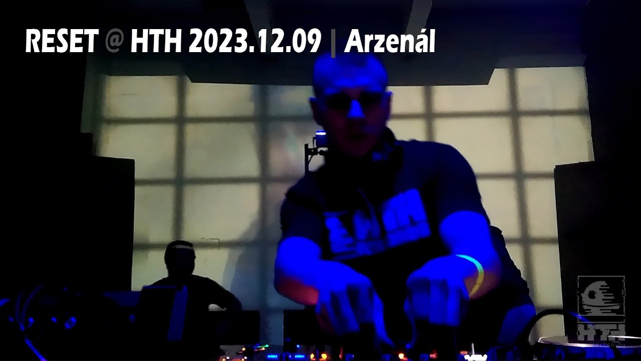 Reset @ HTH pres: Welcome To Reality Vol. IV | Arzenál | Budapest | 2023.12.09. | VideoSet