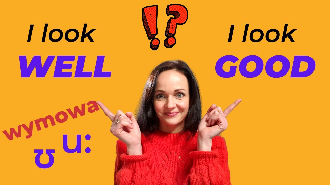 JAK POPRAWNIE UŻYWAĆ GOOD / WELL. ANGIELSKA WYMOWA 