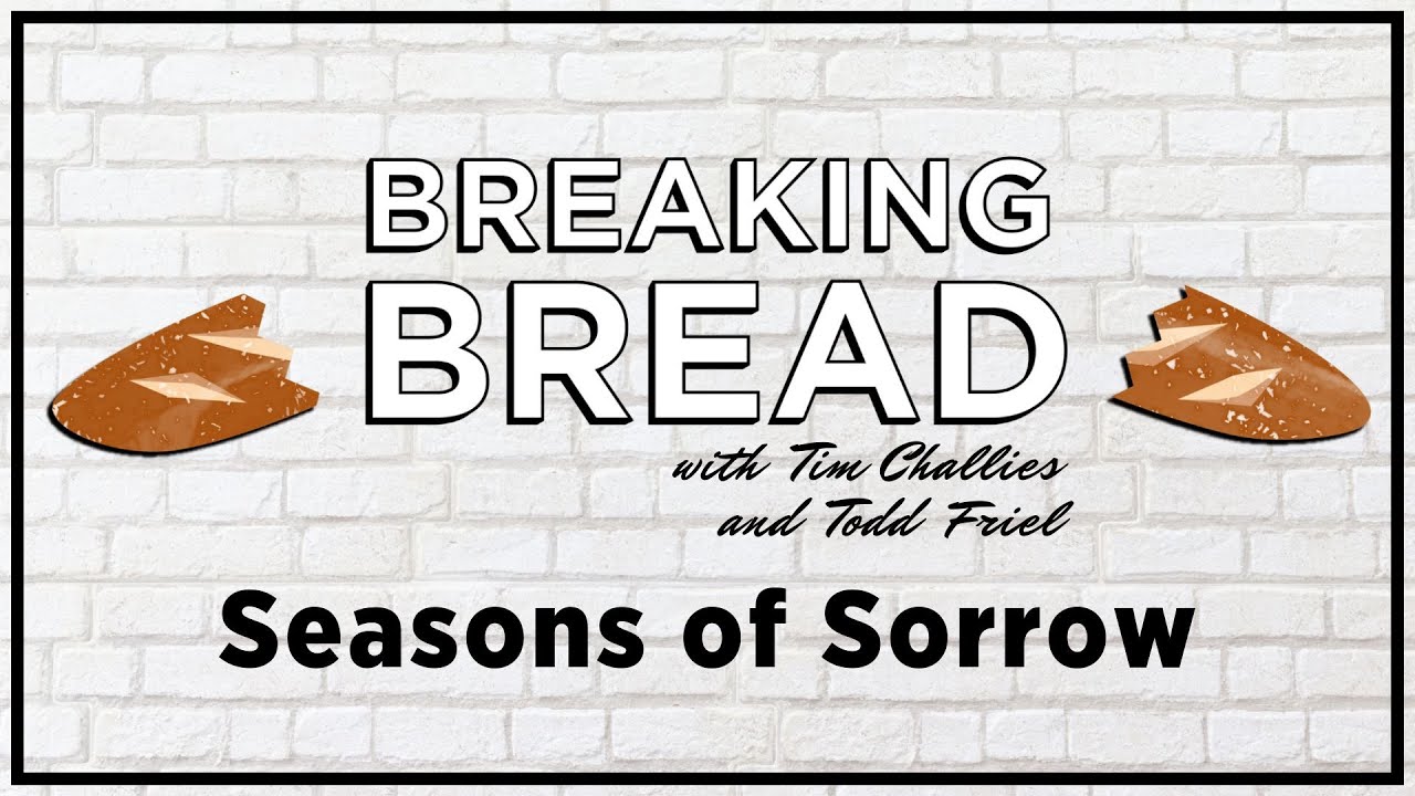 Seasons of Sorrow | Tim Challies, Todd Friel