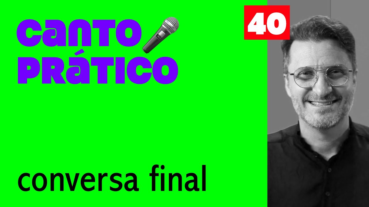 CANTO PRÁTICO [Ep40] Palavras finais