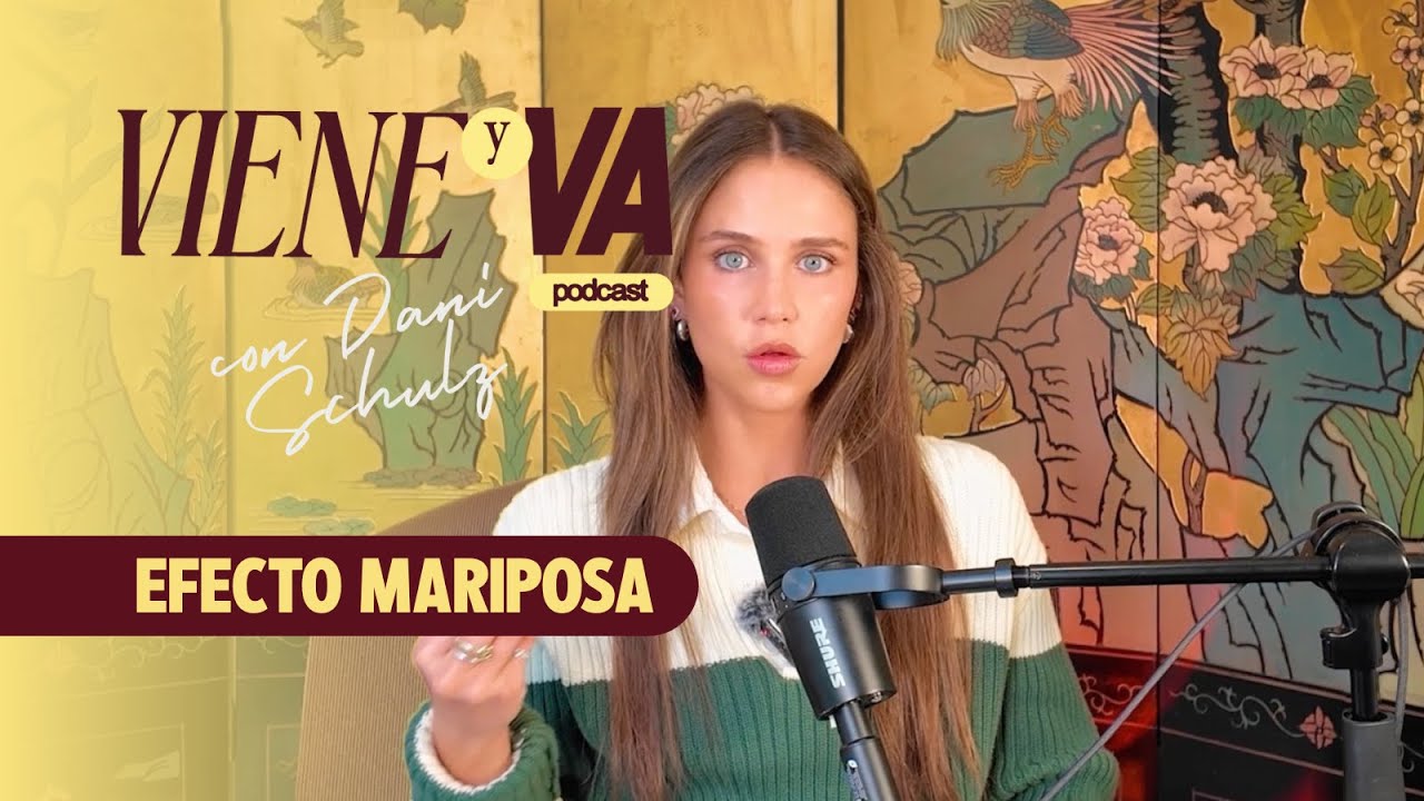 efecto mariposa  | Viene y Va Podcast con Dani Schulz