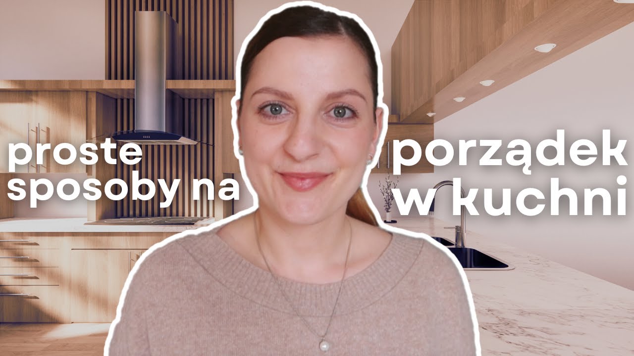 JAK MIEĆ ZAWSZE PORZĄDEK W KUCHNI | MOJE SPOSOBY NA LEPSZĄ ORGANIZACJĘ