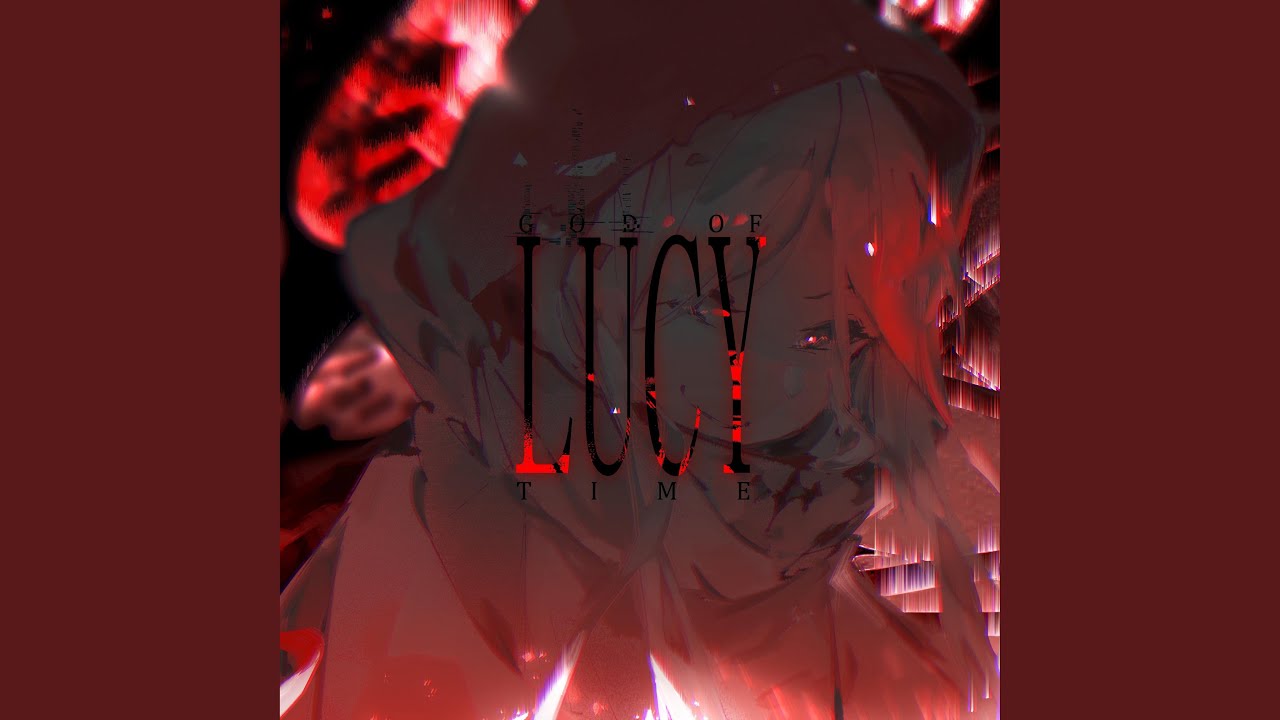 Lucy, The God Of Time (feat. Sakuzyo)