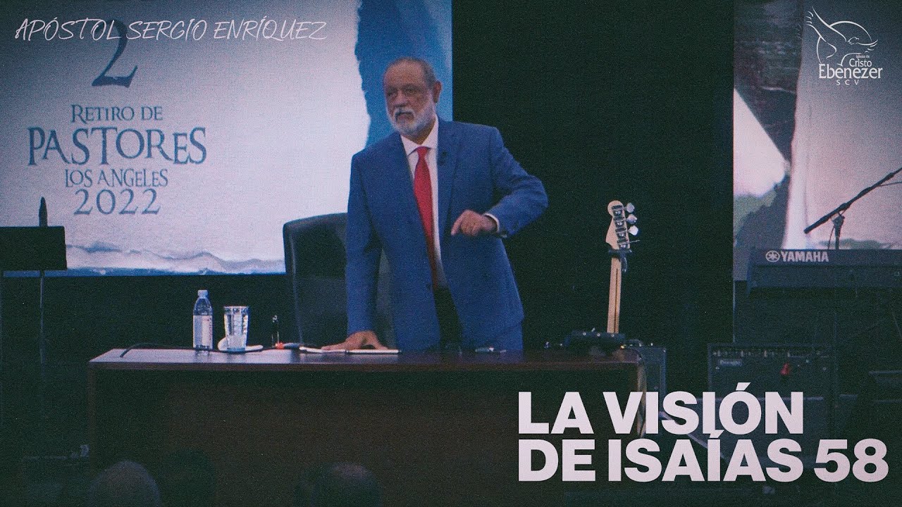 Apóstol Sergio Enriquez - La Vision de Isaias 58 - Retiro de Pastores Norteamerica 2022