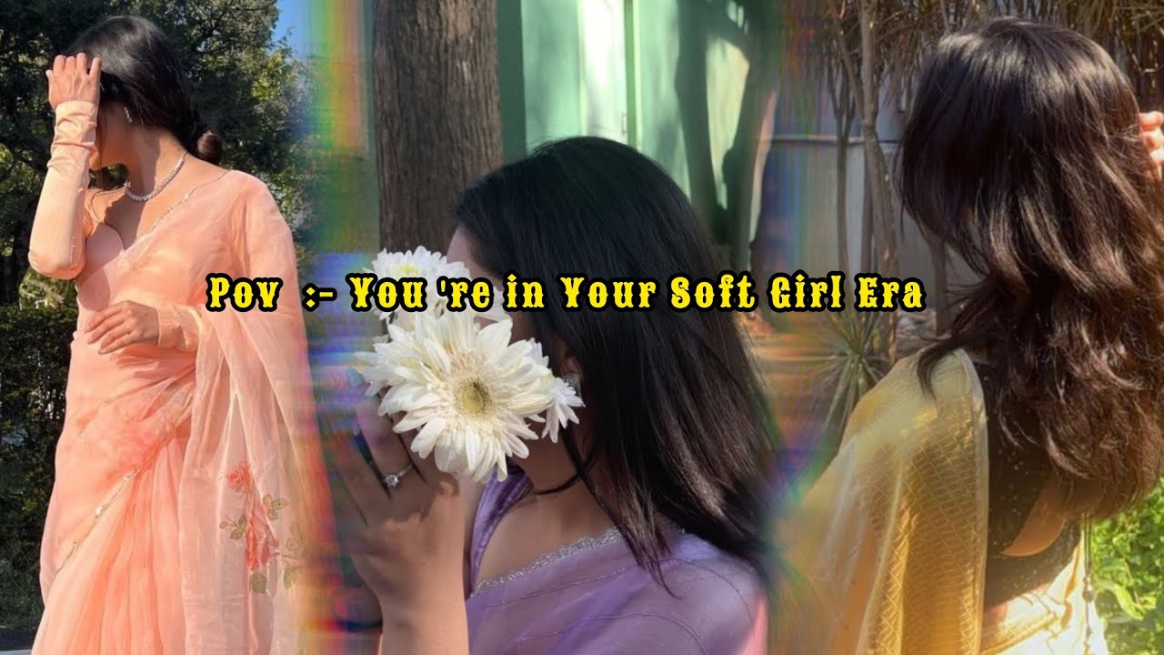 POV :- YOU'RE IN YOUR SOFT GIRL ERA 💗🌸💫✨// 